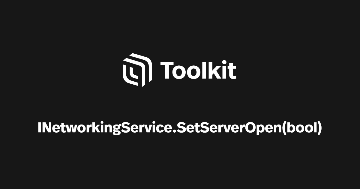 INetworkingService.SetServerOpen | Spatial Creator Toolkit