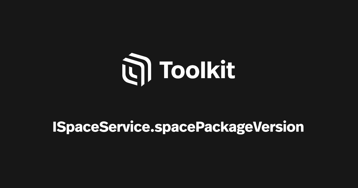 ISpaceService.spacePackageVersion | Spatial Creator Toolkit