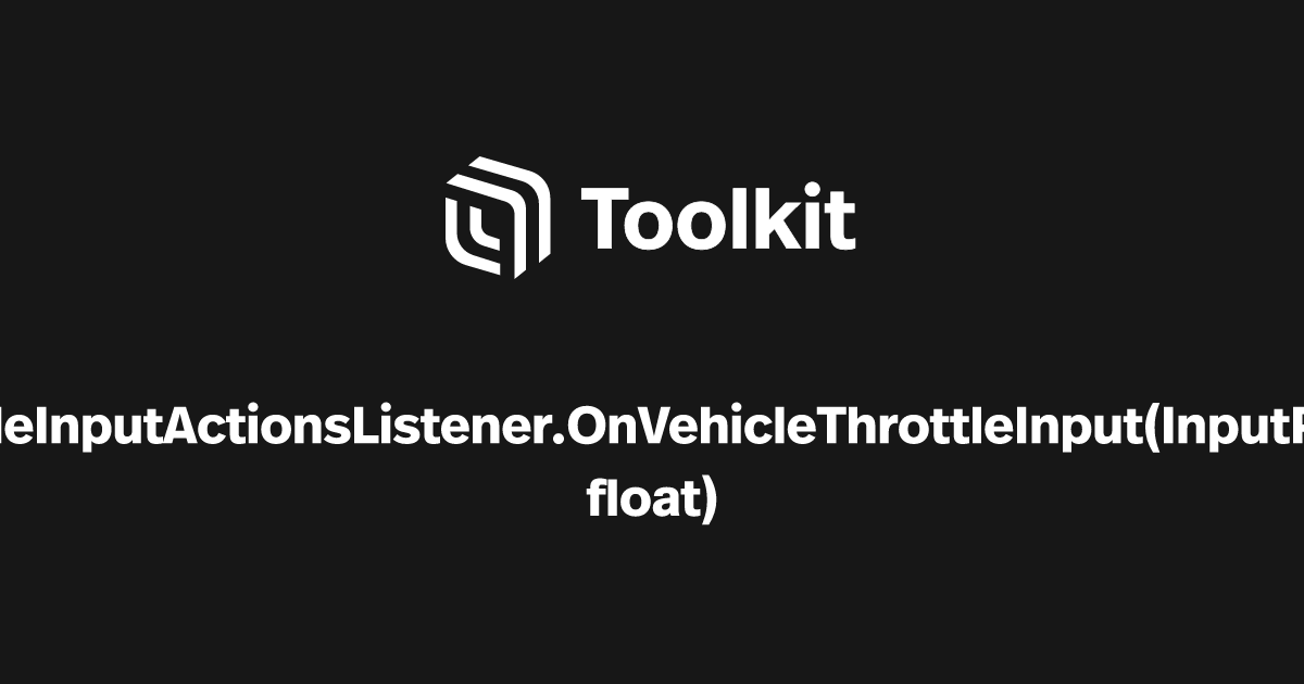 IVehicleInputActionsListener.OnVehicleThrottleInput | Spatial Creator ...